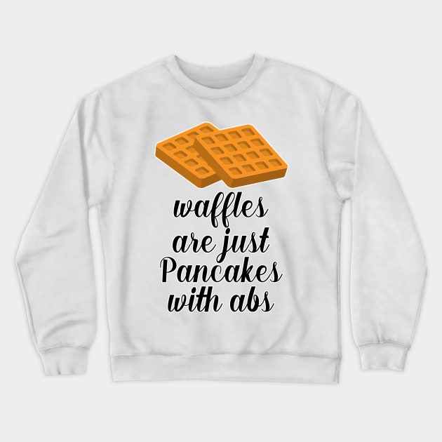 Waffles are just Pancakes With Abs Crewneck Sweatshirt by nextneveldesign